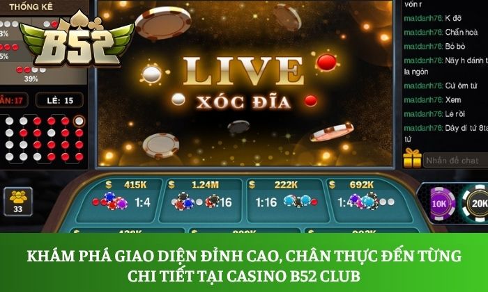 Khám phá giao diện đỉnh cao, chân thực đến từng chi tiết tại Casino B52 Club