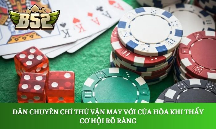 Dân chuyên chỉ thử vận may với của Hòa khi thấy cơ hội rõ ràng