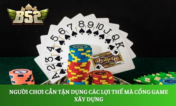 Người chơi cần tận dụng các lợi thế mà cổng game xây dựng