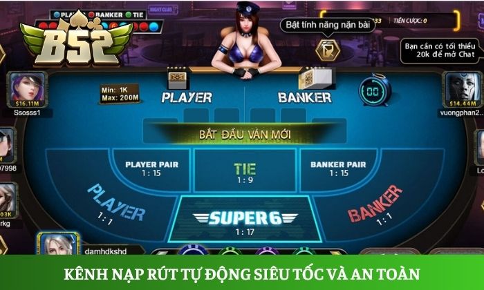Kênh nạp rút tự động siêu tốc và an toàn, xử lý giao dịch chỉ trong vài phút của hệ thống B52 Club