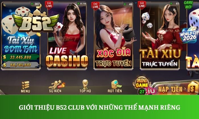 Giới thiệu B52 Club với những thế mạnh tạo nên thành công vang dội