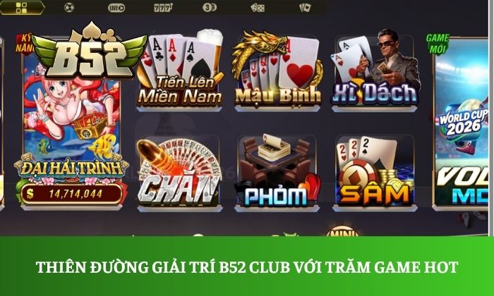Thiên đường giải trí B52 Club với hàng trăm game HOT