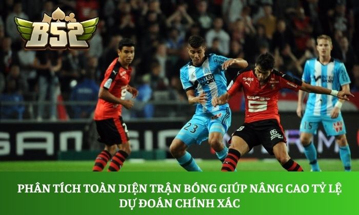 Phân tích toàn diện trận bóng giúp nâng cao tỷ lệ dự đoán chính xác
