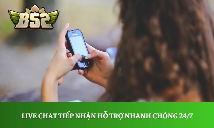 Live Chat tiếp nhận hỗ trợ nhanh chóng 24/7