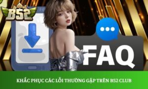 lỗi thường gặp trên B52 Club