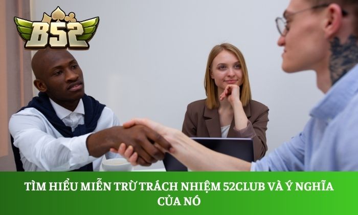 Miễn trừ trách nhiệm 1 Tìm hiểu miễn trừ trách nhiệm 52Club và ý nghĩa của nó