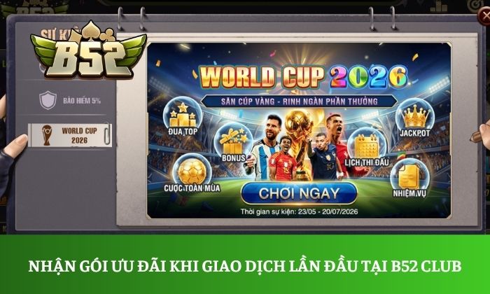 nạp tiền B52 Club Nhận ngay gói ưu đãi khi giao dịch lần đầu tại B52 Club