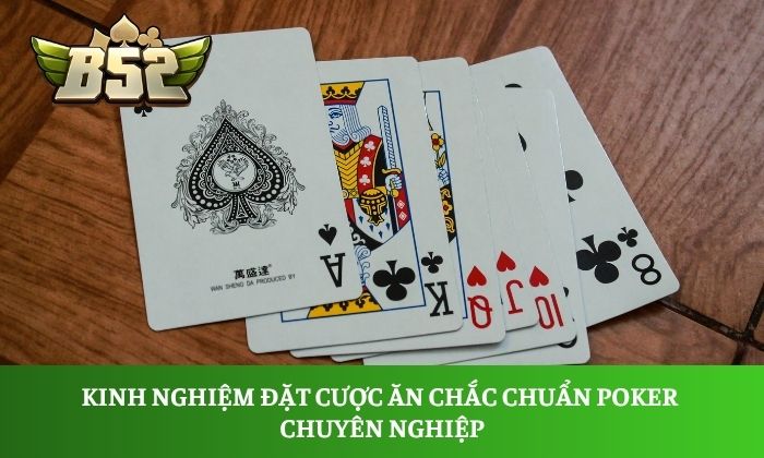 Kinh nghiệm đặt cược ăn chắc chuẩn Poker chuyên nghiệp
