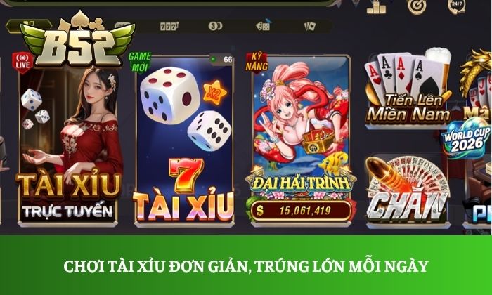Tài Xỉu Chơi Tài Xỉu đơn giản, trúng lớn mỗi ngày