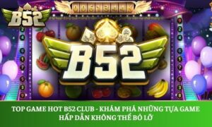 top game hot B52 Club