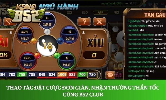 Thao tác đặt cược đơn giản, nhận thưởng thần tốc cùng B52 Club