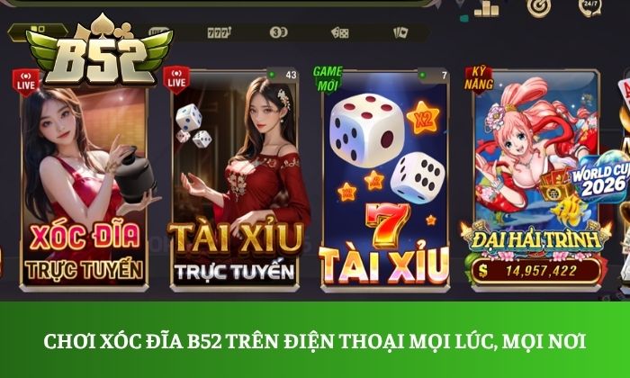 Chơi Xóc đĩa B52 trên điện thoại mọi lúc, mọi nơi